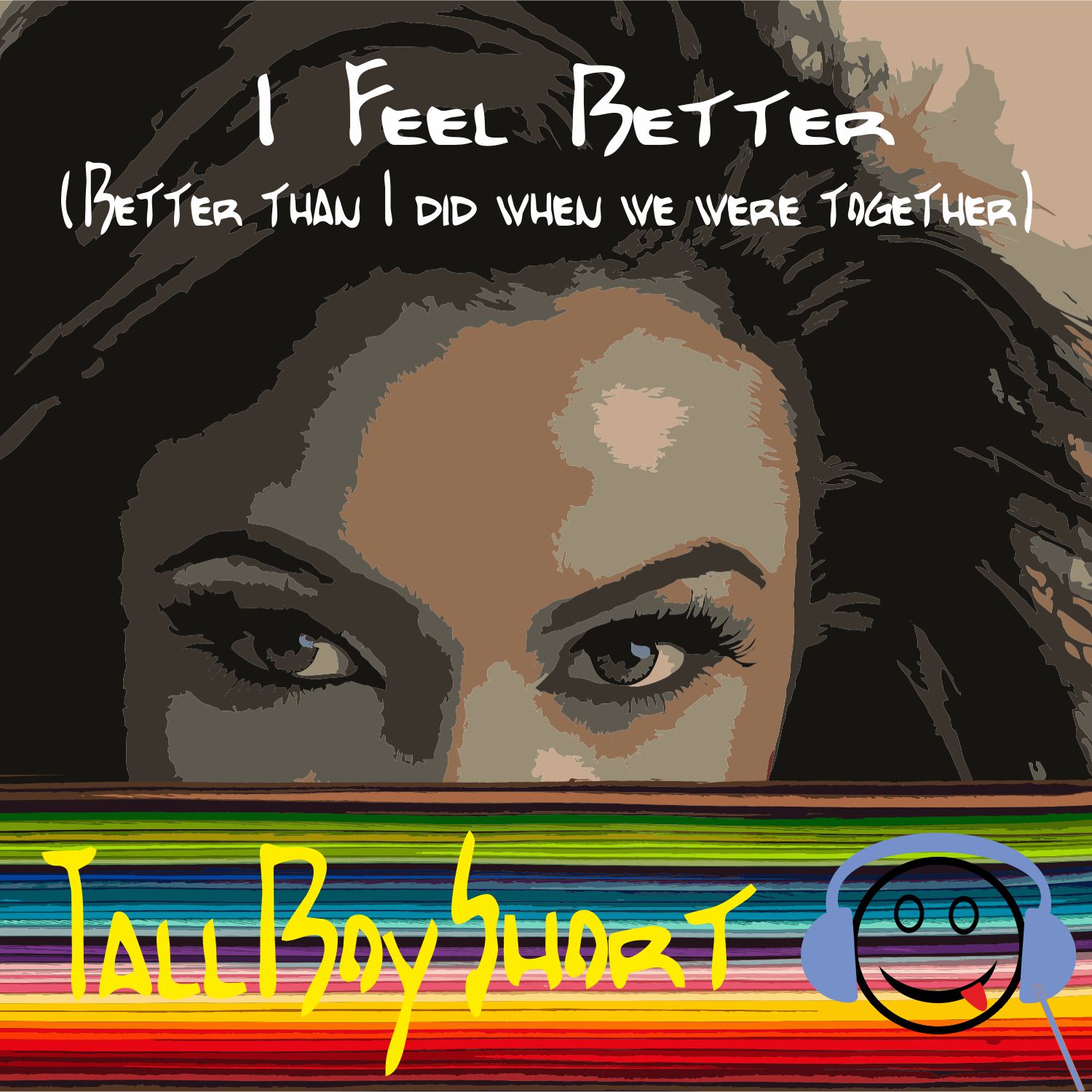 TallBoyShort TBS - I Feel Better (Better than I did when we were together)
